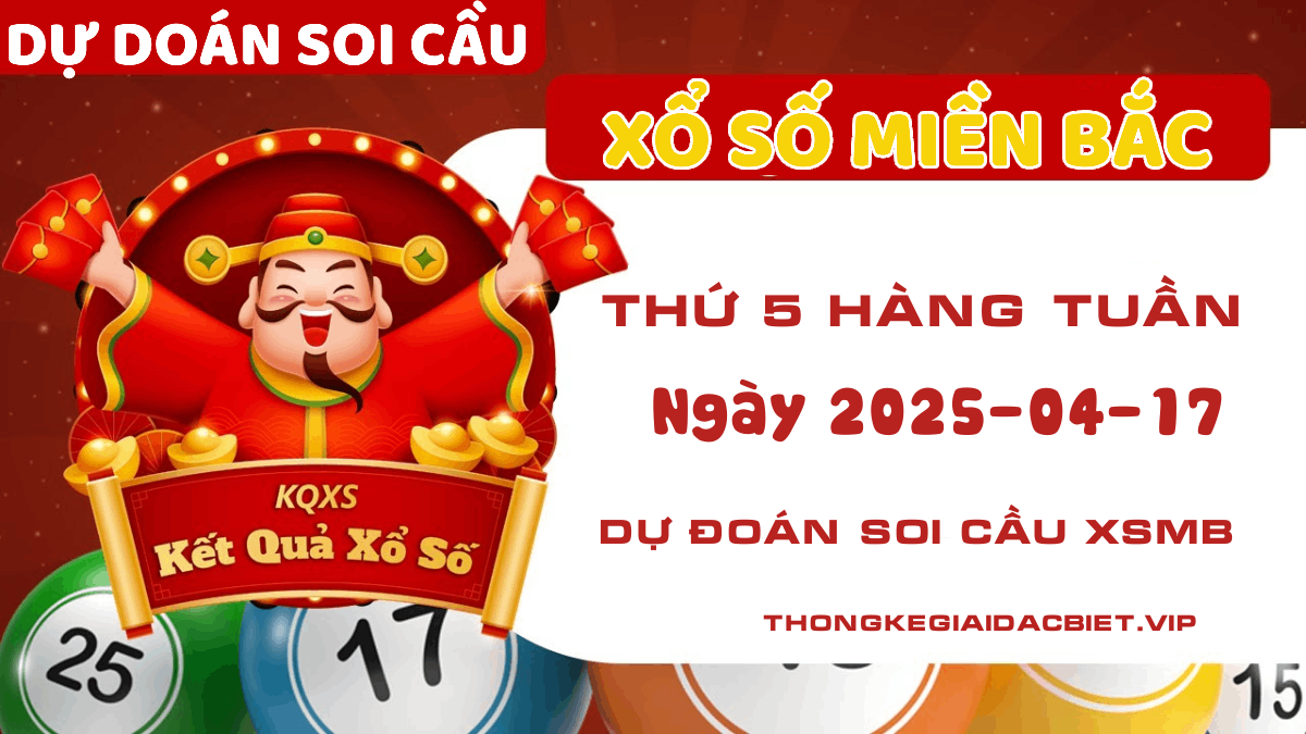 Dự đoán XSMB 17/04 - Soi cầu xổ số Miền Bắc 17/04/2025