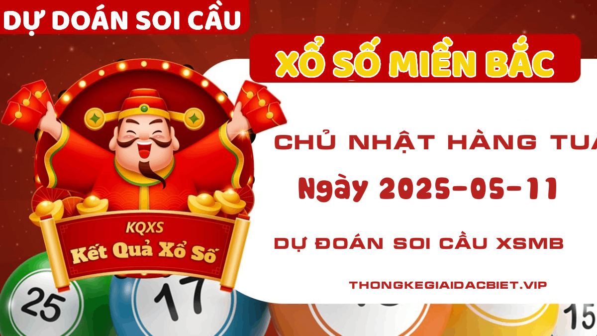 Dự đoán XSMB 11/05/2025 - Soi cầu KQXSMB ngày 11 tháng 05 năm 2025
