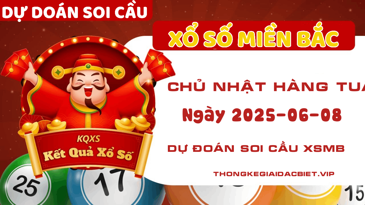 Dự đoán XSMB ngày 08 tháng 06 năm 2025 - Soi cầu Xổ số Miền Bắc Chủ nhật